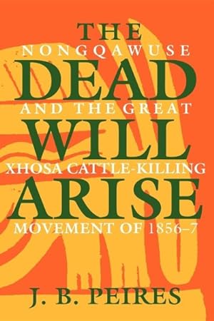 Seller image for Dead Will Arise : Nongqawuse and the Great Xhosa Cattle-Killing Movement of 1856-7 for sale by GreatBookPrices