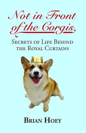 Bild des Verkufers fr Not in Front of the Corgis : Secrets of Life Behind the Royal Curtains zum Verkauf von GreatBookPrices