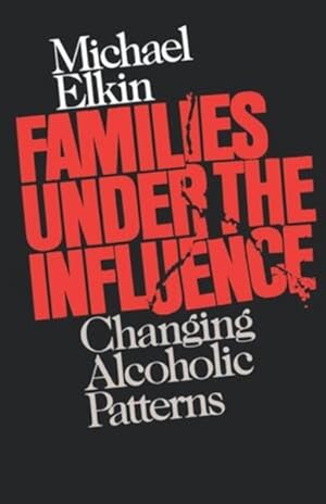 Immagine del venditore per Families Under the Influence : Changing Alcoholic Patterns venduto da GreatBookPrices