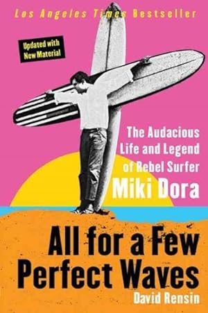 Seller image for All for a Few Perfect Waves : The Audacious Life and Legend of Rebel Surfer Miki Dora for sale by GreatBookPrices