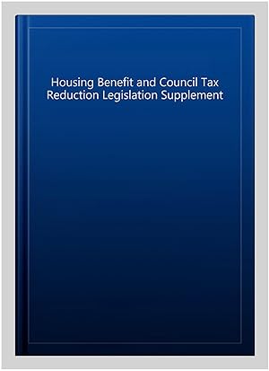 Imagen del vendedor de Housing Benefit and Council Tax Reduction Legislation Supplement a la venta por GreatBookPrices
