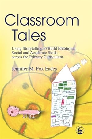 Imagen del vendedor de Classroom Tales : Using Storytelling to Build Emotional, Social And Academic Skills Across the Primary Curriculum a la venta por GreatBookPrices
