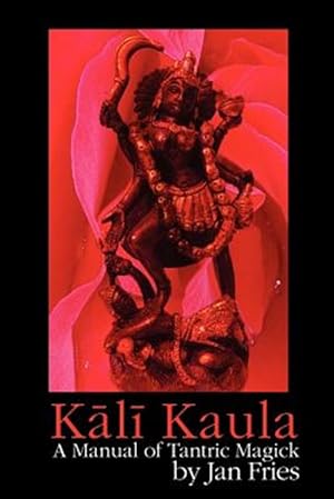 Seller image for Kali Kaula : A Manual of Tantric Magick for sale by GreatBookPrices