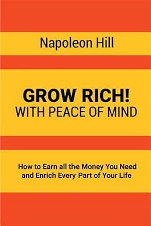 Seller image for Grow Rich!: With Peace of Mind - How to Earn all the Money You Need and Enrich Every Part of Your Life for sale by GreatBookPrices