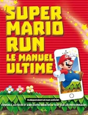 Image du vendeur pour Super Mario Run ; le manuel ultime mis en vente par Chapitre.com : livres et presse ancienne