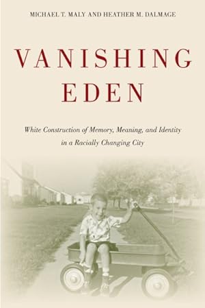 Immagine del venditore per Vanishing Eden : White Construction of Memory, Meaning, and Identity in a Racially Changing City venduto da GreatBookPrices