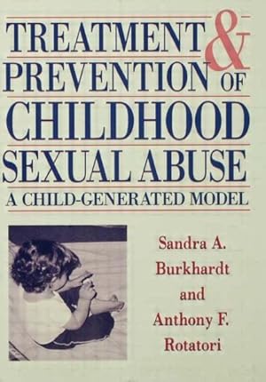 Image du vendeur pour Treatment and Prevention of Childhood Sexual Abuse : A Child-Generated Model mis en vente par GreatBookPrices