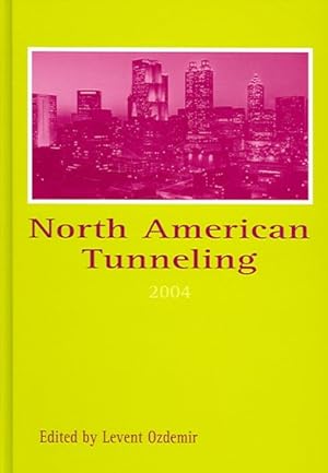 Bild des Verkufers fr North American Tunneling 2004 : Proceedings of the North American Tunneling Conference 2004, 17-22 April, 2004,Atlanta, Georgia, USA zum Verkauf von GreatBookPrices