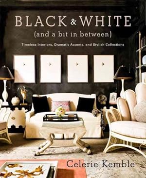 Seller image for Black and White and a Bit in Between : Timeless Interiors, Dramatic Accents, and Stylish Collections for sale by GreatBookPrices