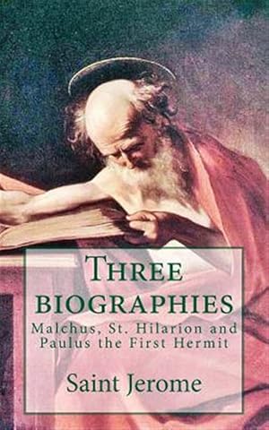 Image du vendeur pour Three Biographies : Malchus, St. Hilarion and Paulus the First Hermit mis en vente par GreatBookPrices