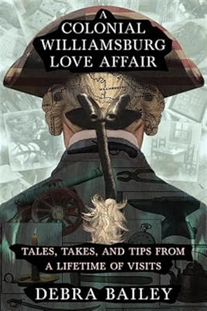 Seller image for A Colonial Williamsburg Love Affair: Tales, Takes, and Tips From a Lifetime of Visits for sale by GreatBookPrices