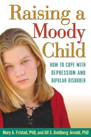 Seller image for Raising a Moody Child : How to Cope With Depression and Bipolar Disorder for sale by GreatBookPrices