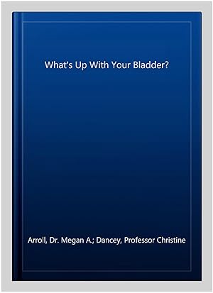 Image du vendeur pour What's Up With Your Bladder? mis en vente par GreatBookPrices