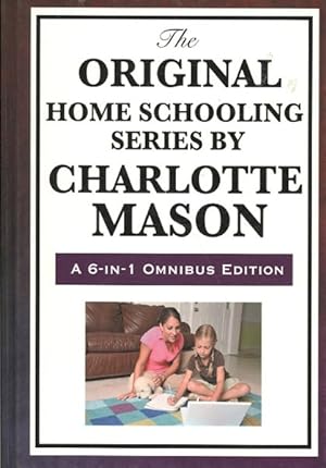 Seller image for Original Home Schooling Series by Charlotte Mason : Home Education, Parents and Children, School Education Ourselves Formation of Character Towards a Philosohy of Education for sale by GreatBookPrices