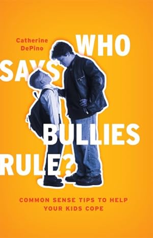 Seller image for Who Says Bullies Rule? : Common Sense Tips to Help Your Kids to Cope for sale by GreatBookPrices