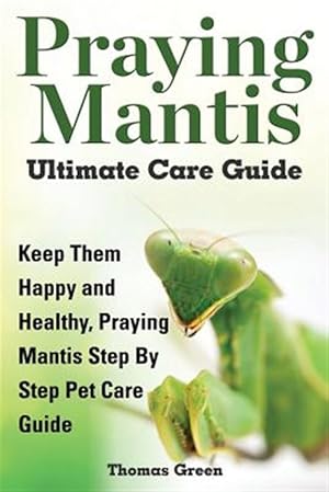 Seller image for Praying Mantis Ultimate Care Guide for sale by GreatBookPrices