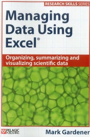 Seller image for Managing Data Using Excel : Organizing, Summarizing and Visualizing Scientific Data for sale by GreatBookPrices