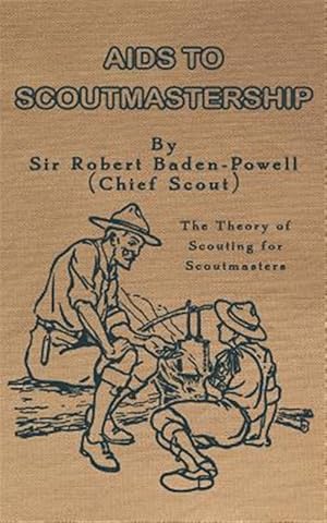 Image du vendeur pour AIDS to Scoutmastership: The Theory of Scouting for Scoutmasters mis en vente par GreatBookPrices