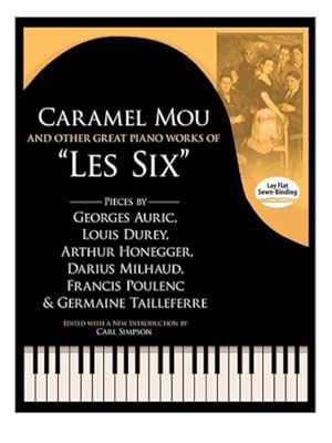 Imagen del vendedor de Caramel Mou and Other Great Piano Works of "Les Six" : Pieces by Auric, Durey, Honegger, Milhaud, Poulenc and Tailleferre a la venta por GreatBookPrices