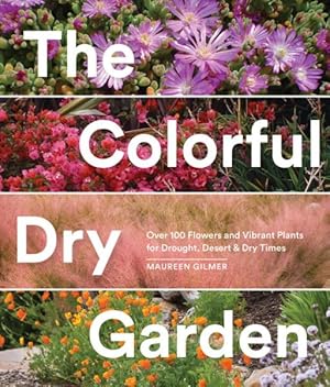 Immagine del venditore per Colorful Dry Garden : Over 100 Flowers and Vibrant Plants for Drought, Desert & Dry Times venduto da GreatBookPrices