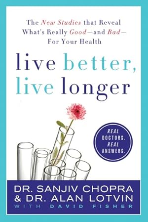 Imagen del vendedor de Live Better, Live Longer : The New Studies That Reveal What's Really Good---and Bad---for Your Health a la venta por GreatBookPrices