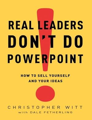 Immagine del venditore per Real Leaders Don't Do PowerPoint : How to Sell Yourself and Your Ideas venduto da GreatBookPrices