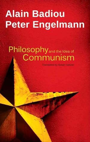 Bild des Verkufers fr Philosophy and the Idea of Communism : Alain Badiou in Conversation With Peter Engelmann zum Verkauf von GreatBookPrices