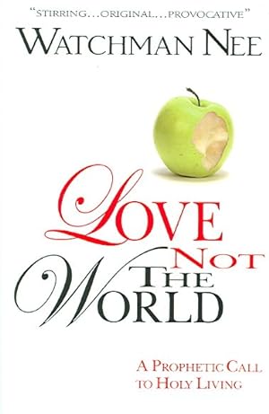 Bild des Verkufers fr Love Not the World : A Prophetic Call To Holy Living zum Verkauf von GreatBookPrices