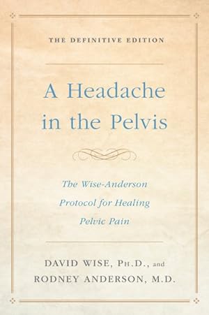 Bild des Verkufers fr Headache in the Pelvis : The Wise-Anderson Protocol for Healing Pelvic Pain: The Definitive Edition zum Verkauf von GreatBookPrices