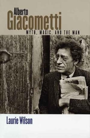 Imagen del vendedor de Alberto Giacometti : Myth, Magic, And the Man a la venta por GreatBookPrices