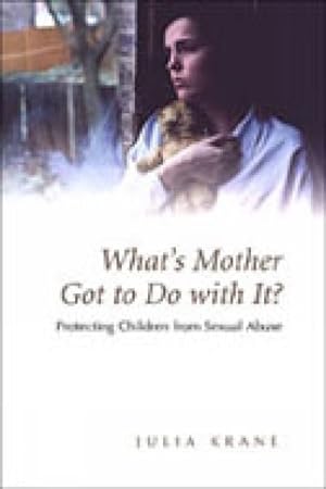 Imagen del vendedor de What's Mother Got to Do With It? : Protecting Children from Sexual Abuse a la venta por GreatBookPrices
