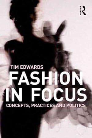 Imagen del vendedor de Fashion in Focus : Concepts, Practices and Politics a la venta por GreatBookPrices