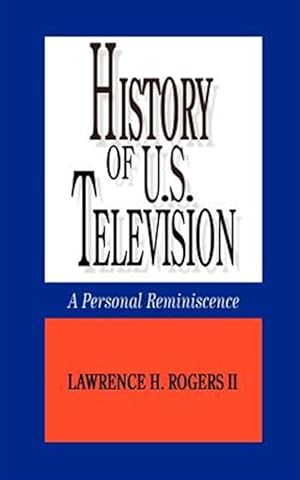 Imagen del vendedor de History of U.s. Television : A Personal Reminscence a la venta por GreatBookPrices