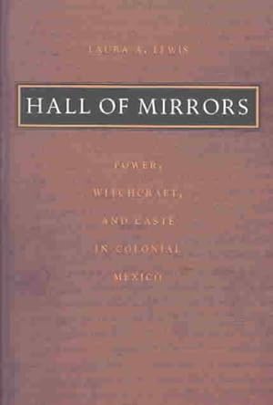 Image du vendeur pour Hall of Mirrors : Power, Witchcraft, and Caste in Colonial Mexico mis en vente par GreatBookPrices