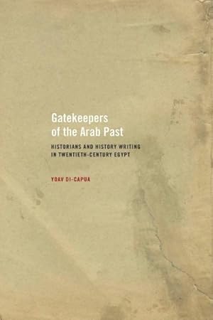 Immagine del venditore per Gatekeepers of the Arab Past : Historians and History Writing in Twentieth-Century Egypt venduto da GreatBookPrices