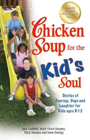 Seller image for Chicken Soup for the Kid's Soul : Stories of Courage, Hope and Laughter for Kids Ages 8-12 for sale by GreatBookPrices