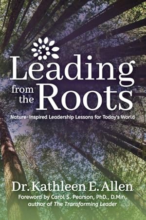 Imagen del vendedor de Leading from the Roots : Nature Inspired Leadership Lessons for Today's World a la venta por GreatBookPrices