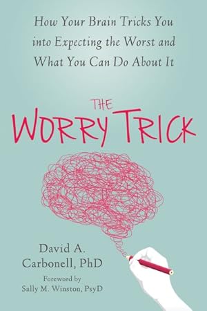 Image du vendeur pour Worry Trick : How Your Brain Tricks You into Expecting the Worst and What You Can Do About It mis en vente par GreatBookPrices