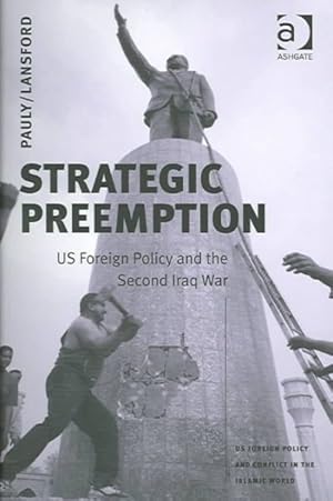 Seller image for Strategic Preemption : US Foreign Policy And The Second Iraq War for sale by GreatBookPrices