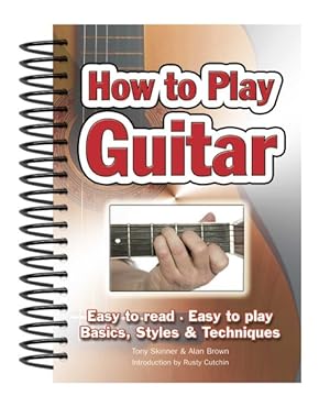 Image du vendeur pour How to Play Guitar : Easy to Read, Easy to Play, Basics, Styles & Techniques mis en vente par GreatBookPrices