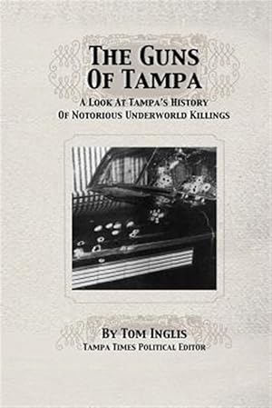 Imagen del vendedor de Guns of Tampa : A Look at Tampa's History of Notorious Underworld Slayings a la venta por GreatBookPrices