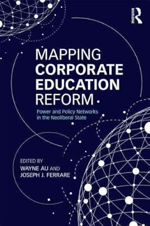 Seller image for Mapping Corporate Education Reform : Power and Policy Networks in the Neoliberal State for sale by GreatBookPrices