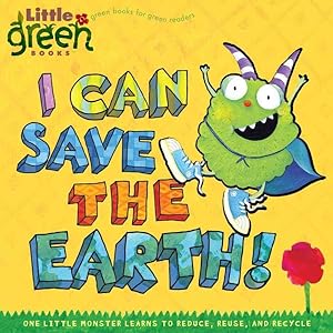 Seller image for I Can Save the Earth! : One Little Monster Learns to Reduce, Reuse, and Recycle for sale by GreatBookPrices