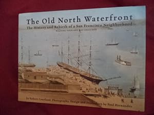 Seller image for The Old North Waterfront. The History and Rebirth of a San Francisco Neighborhood. for sale by BookMine