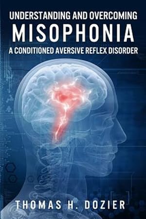 Imagen del vendedor de Understanding and Overcoming Misophonia : A Conditioned Aversive Reflex Disorder a la venta por GreatBookPrices