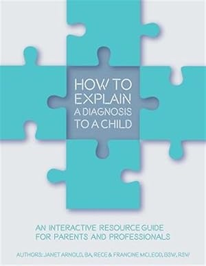Immagine del venditore per How to Explain a Diagnosis to a Child: An Interactive Resource Guide for Parents and Professionals venduto da GreatBookPrices