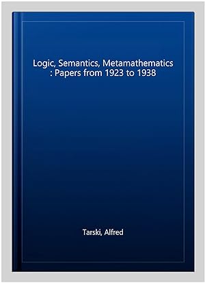 Image du vendeur pour Logic, Semantics, Metamathematics : Papers from 1923 to 1938 mis en vente par GreatBookPrices