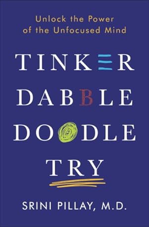 Seller image for Tinker Dabble Doodle Try : Unlock the Power of the Unfocused Mind for sale by GreatBookPrices
