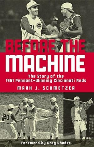 Imagen del vendedor de Before the Machine : The Story of the 1961 Pennant-winning Reds a la venta por GreatBookPrices