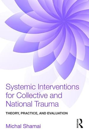 Bild des Verkufers fr Systemic Interventions for Collective and National Trauma : Theory, Practice and Evaluation zum Verkauf von GreatBookPrices